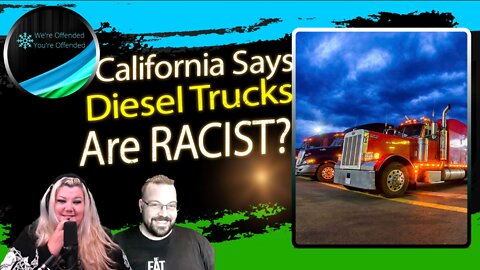 Ep#194 California says Diesel trucks are Racist | We're Offended You're Offended Podcast