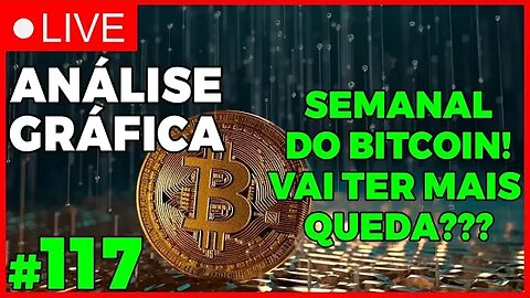 FECHAMENTO SEMANAL DO BITCOIN! MAIS QUEDA? - ANÁLISE CRIPTO #117 - #bitcoin #eth #criptomoedasaovivo