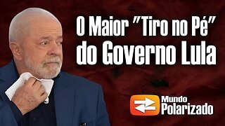 O Maior "TIRO no PÉ" do Governo Lula