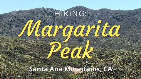 Hike #37: Margarita Peak, Santa Ana Mountains (Cleveland National Forest), CA