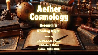 Aether Cosmology - Research & Reading Night