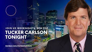 REPLAY: Tucker Carlson Tonight, Weeknights 8PM EDT
