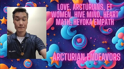Love, Arcturians, ET Women, collective hive mind, Heart math-Heyoka Empath
