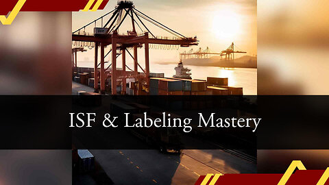 Navigating ISF and Labeling Requirements: Essential Insights for Importers