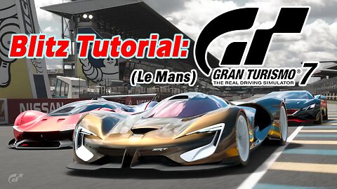 Blitz Tutorial: Gran Turismo 7 (30min Le Mans)