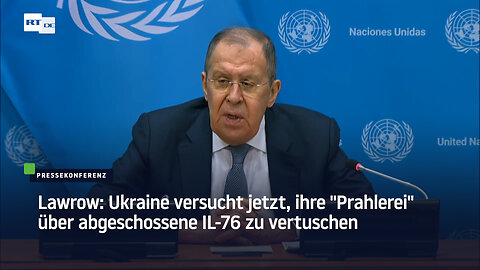 Lawrow: Ukraine versucht jetzt, ihre "Prahlerei" über abgeschossene IL-76 zu vertuschen