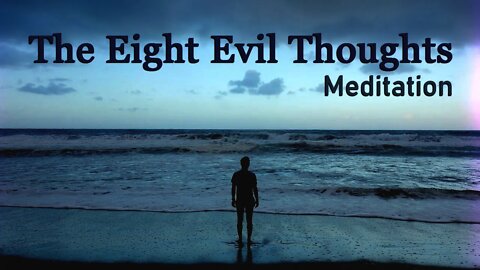 The Eight Evil Thoughts Meditation