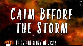 THE ORIGIN STORY OF JESUS Part 92: The Calm Before the Storm