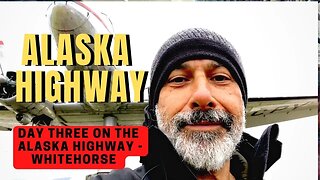 Alaska Highway - Day Three - Overlanding through Canada.