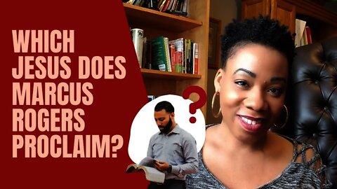 Does Marcus Rogers Proclaim the Right Jesus?