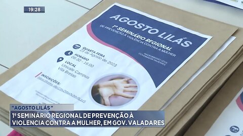 "Agosto Lilás": 1º Seminário Regional de Prevenção à Violência Contra a Mulher, em Gov. Valadares.