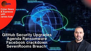 GitHub Security Upgrades, Agenda Ransomware, Facebook crackdown, SevenRooms Breach