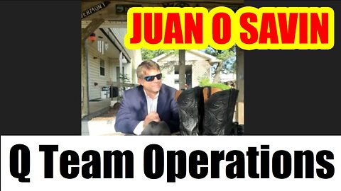 Juan O Savin - Q Team Operations - 7/20/24..