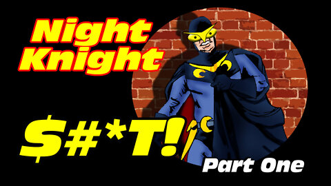 Night Knight Loses His $#*T! Part One