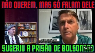 SUGERIU A PRISÃO DE BOLSONARO