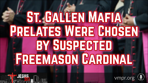 24 Oct 23, Jesus 911: St. Gallen Mafia Prelates Were Chosen by Suspected Freemason Cardinal