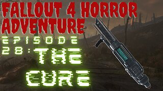 Fallout 4 Horror Adventure Episode 28: THE CURE part 2