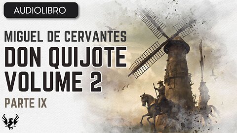 💥 DON QUIJOTE ❯ Miguel de Cervantes Saavedra ❯ Volumen 2 ❯ AUDIOLIBRO Parte 9 de 12 📚