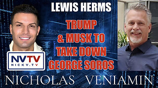 Lewis Herms Discusses Trump & Musk To Take Down George Soros with Nicholas Veniamin