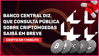 BANCO CENTRAL DIZ QUE CONSULTA PÚBLICA SOBRE CRIPTOMOEDAS SAIRÁ EM BREVE