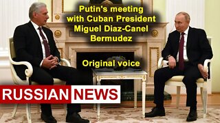 Putin's meeting with Cuban President Miguel Diaz-Canel Bermudez | Russia Moscow Kremlin Cuba. RU