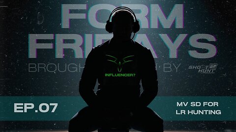 Form Fridays Episode 7: MV SD for LR Hunting