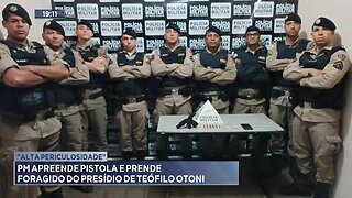 "Alta Periculosidade": PM Apreende Pistola e Prende Foragido do Presídio de Teófilo Otoni.