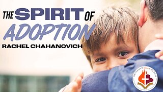 Spirit of Adoption - Rachel Chahanovich, 4th August 2024