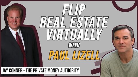 Flip Real Estate Virtually with Paul Lizell & Jay Conner