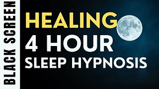 4 Hour Sleep Hypnosis for Healing [Black Screen]