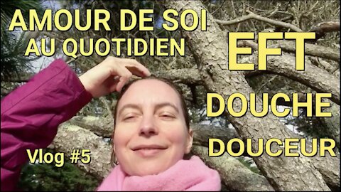 EFT _ DOUCHE DE DOUCEUR/ Vlog#005 Amour de soi au quotidien