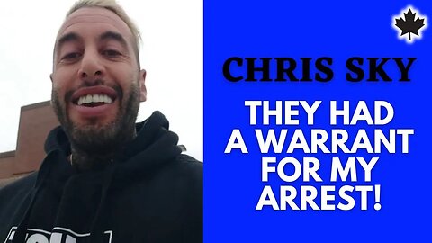 Chris Sky: They Had a Warrant for My ARREST!