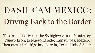 Dash-Cam Driving in Mexico » Crossing the Border from Nuevo Laredo, Tamaulipas into Laredo, Texas