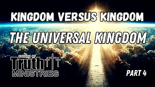 The Universal Kingdom - Kingdom Series Part 4 - The Church of Truth Ministries