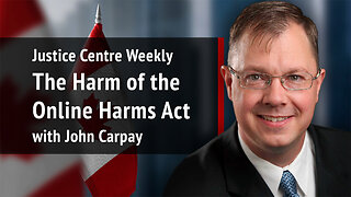 Justice Centre Weekly: John Carpay on the harm of the Online Harms Act | S02E05