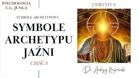 Odkryj Chrystusa w jego archetypowej symbolice! W cyklu: 'Symbolika archetypu Jaźni' - Dr.A.Kuźmicki