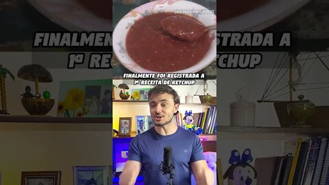 E É POR ESSE MOTIVO QUE VOCÊ GOSTA DE KETCHUP