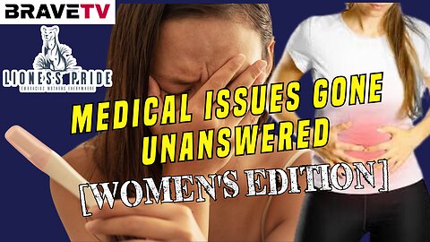 Brave TV - Aug 3, 2023 - Lioness Pride - Medical Issues Gone Unanswered Women's Edition