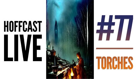 Torches | Hoffcast LIVE #77