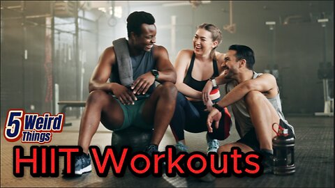 5 Weird Things - Top 5 HIIT Workouts (Crossfit, Tabata, P90X, Cardio Kickboxing, Beachbody)