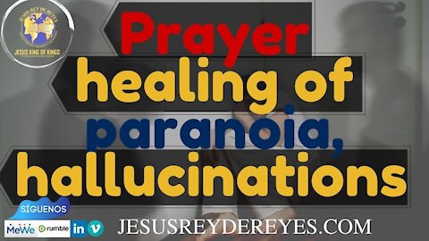 No.5 Prayer Healing of Paranoia, hallucinations ; Oración sanidad de paranoia, alucinaciones