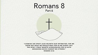 February 18, 2024 -Romans 8 Part 6- Pastor Tim Remington