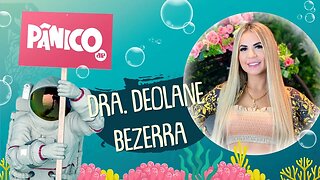 DRA. DEOLANE BEZERRA - PÂNICO - 19/07/21