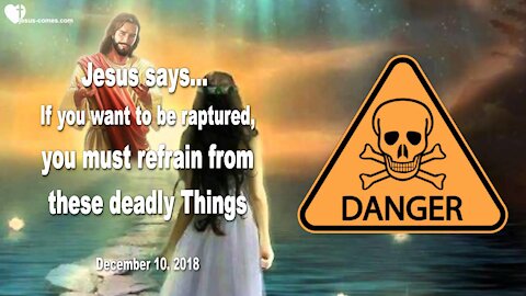 If you want to be raptured, you must refrain from these deadly Things ❤️ Love Letter from Jesus