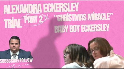 Alexandra Eckersley Trial "Baby Eckersley, a Christmas Miracle." Part 2