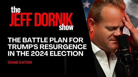 Chad Caton Reveals the Battle Plan for Trump's Resurgence in the 2024 Election