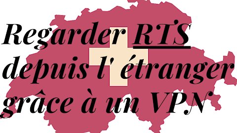 RTS en FRANCE 📺 Comment regarder la RTS SUISSE en DIRECT depuis la FRANCE avec un VPN