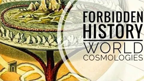 Forbidden History: World Cosmologies