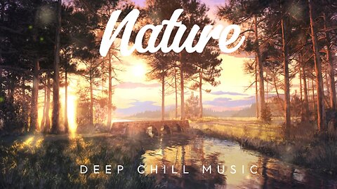 Nature | Chillstep Mix 2024