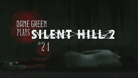 Dane Green Plays Silent Hill 2 - Part 21